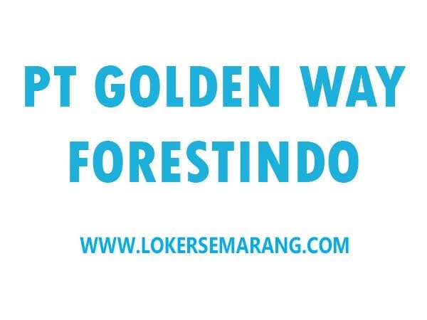 Lowongan Kerja Karyawan Produksi di PT Golden Way Forestindo, Semarang