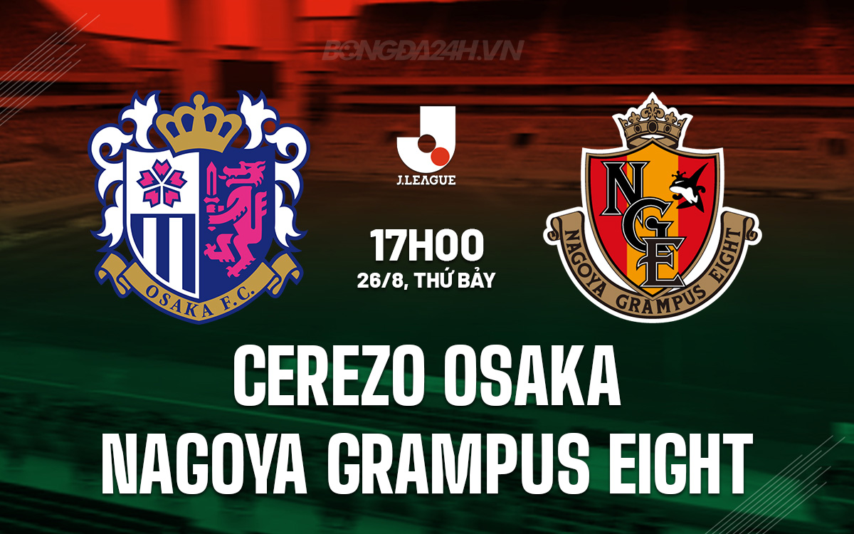 Nhận định bóng đá Cerezo Osaka vs Nagoya Grampus Eight Nhận định bóng đá Cerezo Osaka vs Nagoya Grampus Eight