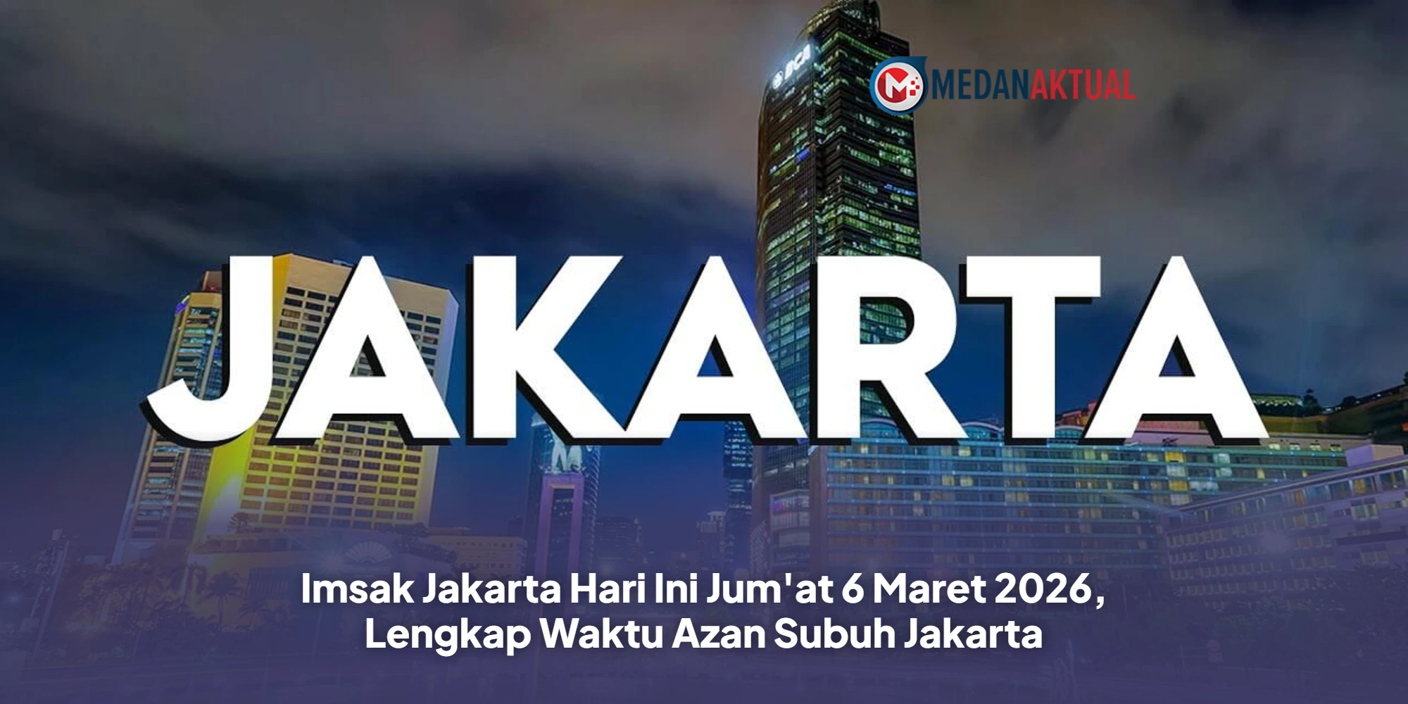 Imsak Jakarta Hari Ini Jum at 6 Maret 2026 Lengkap Waktu Azan Subuh