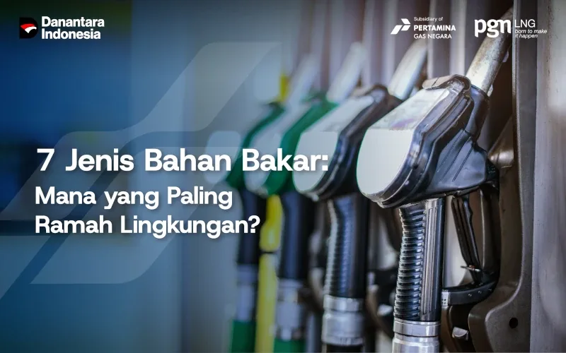 7 Jenis Bahan Bakar Mana yang Paling Ramah Lingkungan - PGN LNG